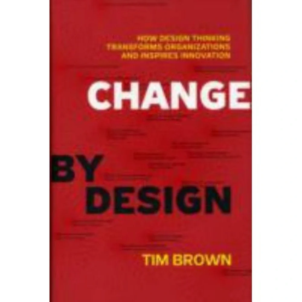 Change by Design : How Design Thinking Transforms Organizations and Inspires...